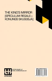 The King’s Mirror (Speculum Regale—Konungs Skuggsjá): Translated From The Old Norse With Introduction And Notes By Laurence Marcellus Larson Edited By Erik J. Friis