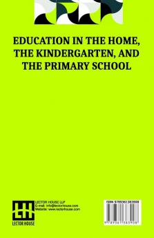 Education In The Home The Kindergarten And The Primary School: With An Introduction By E. Adelaide Manning