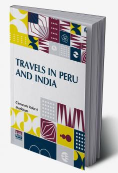 Travels In Peru And India: While Superintending The Collection Of Chinchona Plants And Seeds In South America And Their Introduction Into India