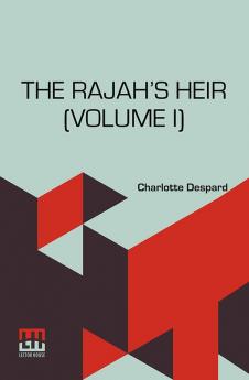 The Rajah’s Heir (Volume I): A Novel In Three Volumes Vol. I.