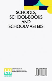 Schools School-Books And Schoolmasters: A Contribution To The History Of Educational Development In Great Britain