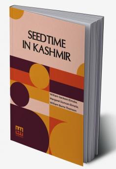 Seedtime In Kashmir: A Memoir Of William Jackson Elmslie By His Widow; And His Friend W. Burns Thomson