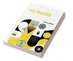 The Teacher: Moral Influences Employed In The Instruction And Government Of The Young