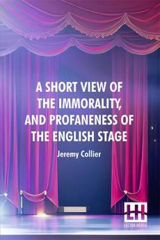 A Short View Of The Immorality And Profaneness Of The English Stage