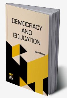 Democracy And Education: An Introduction To The Philosophy Of Education