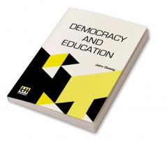 Democracy And Education: An Introduction To The Philosophy Of Education