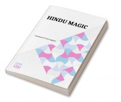 Hindu Magic: An Expose Of The Tricks Of The Yogis And Fakirs Of India