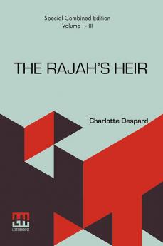 The Rajah’s Heir (Complete): A Novel Complete Edition Of Three Volumes Vol. I. - III.