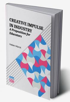 Creative Impulse In Industry: A Proposition For Educators