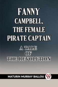 Fanny Campbell The Female Pirate Captain A Tale Of The Revolution