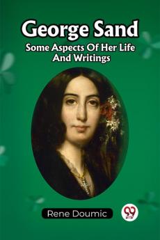 George Sand Some Aspects Of Her Life And Writings