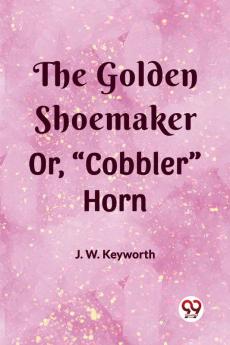The Golden Shoemaker Or Cobbler Horn