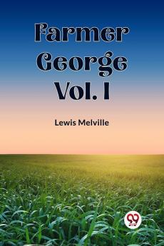 Farmer George Vol. I