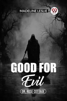 Good for evil Or Rose Cottage