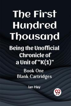 The First Hundred Thousand Being the Unofficial Chronicle of a Unit of K(1) BOOK ONE BLANK CARTRIDGES