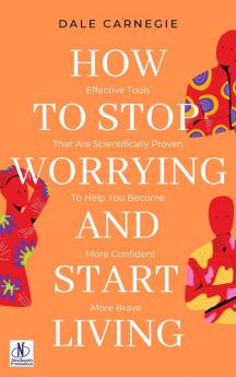 How to Stop Worrying & Start Living by Dale Carnegie