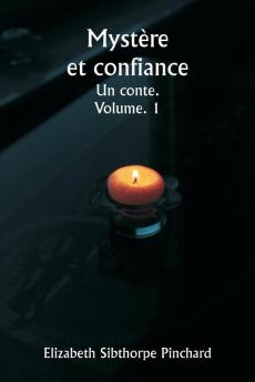 Mystère et confiance  Un conte.  Volume. 1