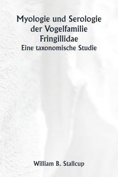 Myologie und Serologie der Vogelfamilie Fringillidae  Eine taxonomische Studie
