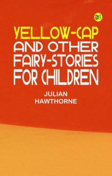 Yellow-Cap and Other Fairy-Stories For Children