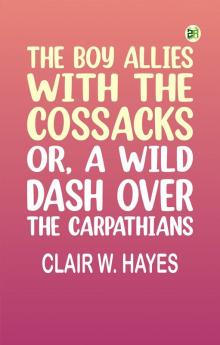The Boy Allies with the Cossacks; Or A Wild Dash over the Carpathians