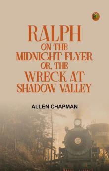 Ralph on the Midnight Flyer; or The Wreck at Shadow Valley