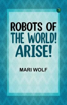 Robots of the World! Arise!
