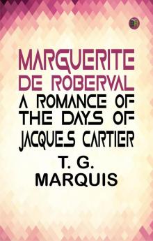 Marguerite De Roberval  A Romance of the Days of Jacques Cartier