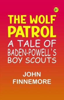 The Wolf Patrol  A Tale of Baden-Powell's Boy Scouts
