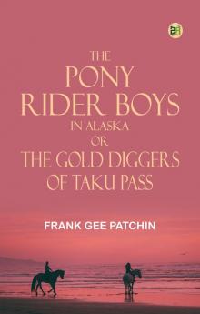 The Pony Rider Boys in Alaska; Or The Gold Diggers of Taku Pass