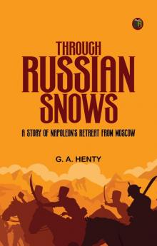 Through Russian Snows: A Story of Napoleon's Retreat from Moscow