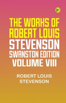 THE WORKS OF ROBERT LOUIS STEVENSON SWANSTON EDITION VOLUME VIII