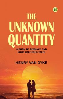 The Unknown Quantity: A Book of Romance and Some Half-Told Tales
