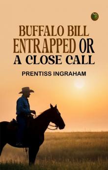 BUFFALO BILL ENTRAPPED OR A CLOSE CALL