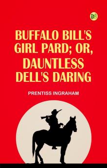 Buffalo Bill's Girl Pard; Or Dauntless Dell's Daring