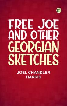 Free Joe and Other Georgian Sketches
