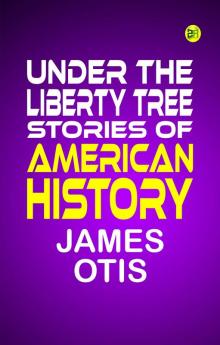 UNDER THE LIBERTY TREE. STORIES OF  American History