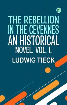 The Rebellion in the Cevennes an Historical Novel. Vol. I.