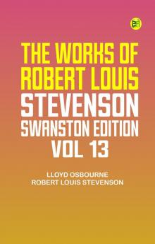 The Works of Robert Louis Stevenson - Swanston Edition Vol. 13
