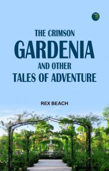 The Crimson Gardenia and Other Tales of Adventure