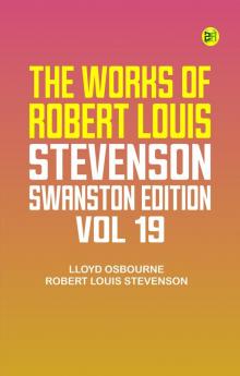 The Works of Robert Louis Stevenson - Swanston Edition Vol. 19