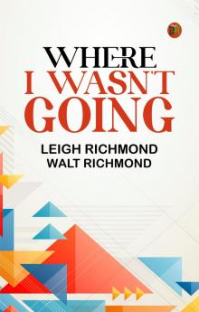 Where I Wasn't Going