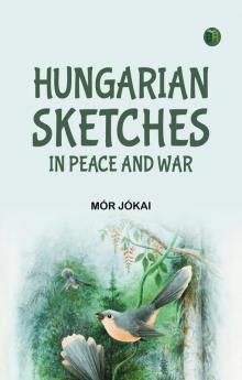 Hungarian Sketches in Peace and War