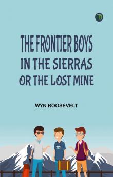 The Frontier Boys in the Sierras; Or The Lost Mine