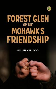 Forest Glen; or The Mohawk's Friendship