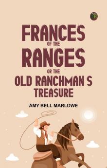 Frances of the Ranges; Or The Old Ranchman's Treasure