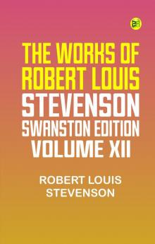 THE WORKS OF ROBERT LOUIS STEVENSON SWANSTON EDITION VOLUME XII