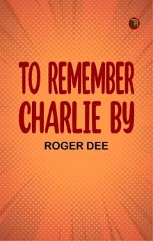 To Remember Charlie By
