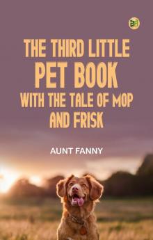 The Third Little Pet Book with the Tale of Mop and Frisk