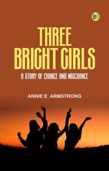 Three Bright Girls: A Story of Chance and Mischance