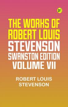 THE WORKS OF ROBERT LOUIS STEVENSON SWANSTON EDITION VOLUME VII